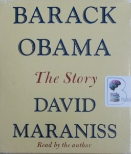 Barack Obama - The Story written by David Maraniss performed by David Maraniss on CD (Unabridged)